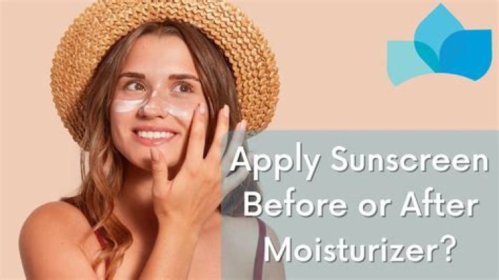 How do you apply sunscreen and moisturizer?