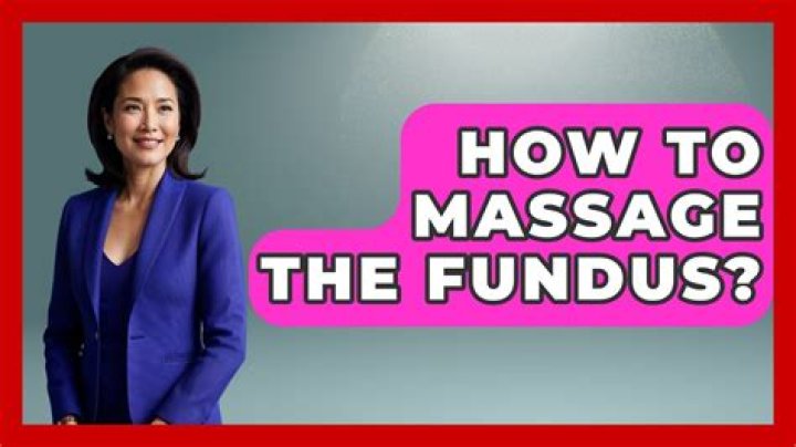 How long do you massage the fundus?