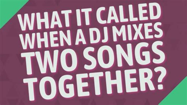 What it called when a DJ mixes two songs together?